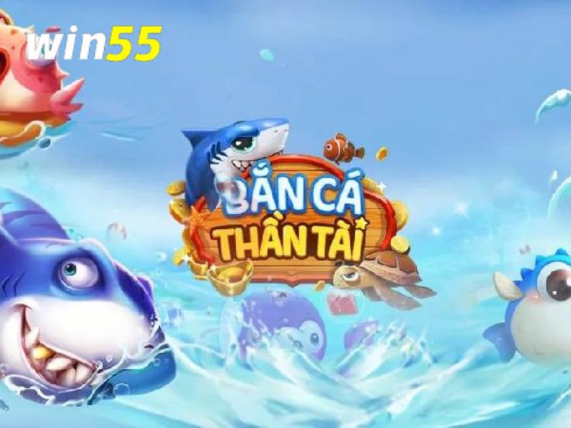 Bắn cá thần tài win55