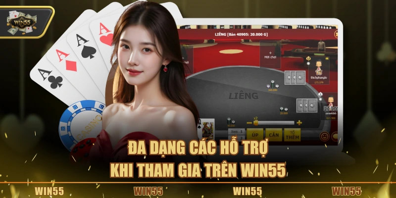 Đa dạng các hỗ trợ khi tham gia trên Win55