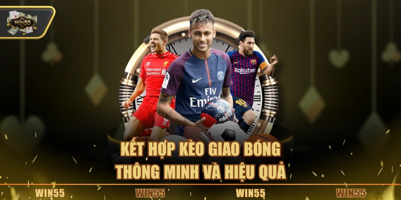 Kết hợp kèo giao bóng thông minh và hiệu quả