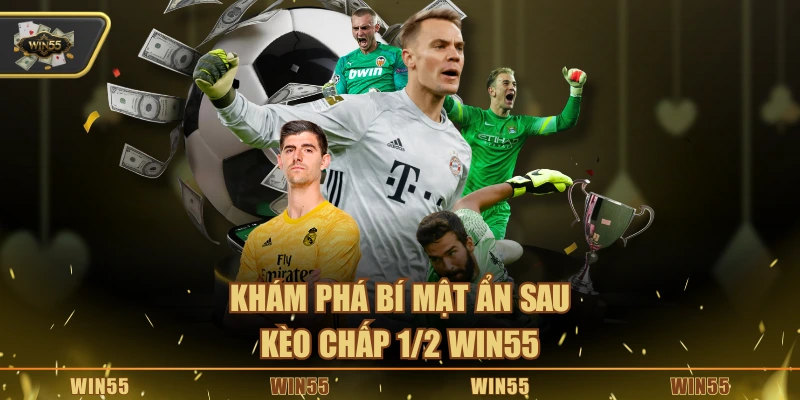 Khám phá bí mật ẩn sau kèo chấp 1/2 Win55