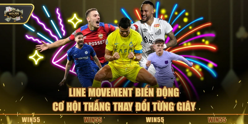 Line movement biến động, cơ hội thắng thay đổi từng giây